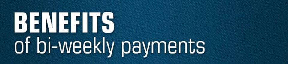 Benefits of Bi-Weekly Payments